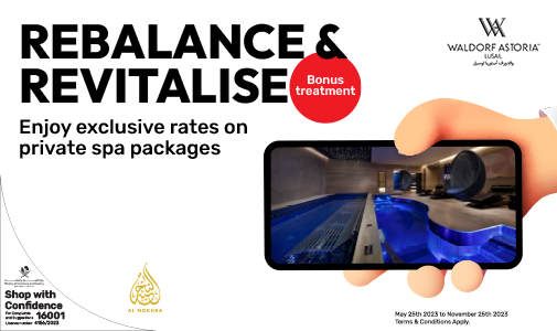 Rebalance and revitalise, enjoy exclusive rates on private spa packages from Waldorf Astoria and Ooredoo Al Nokhba